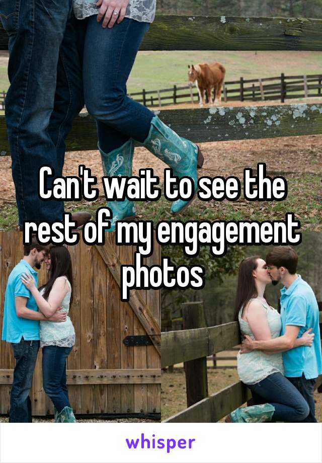 Can't wait to see the rest of my engagement photos