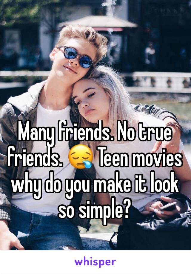 Many friends. No true friends. 😪 Teen movies why do you make it look so simple?