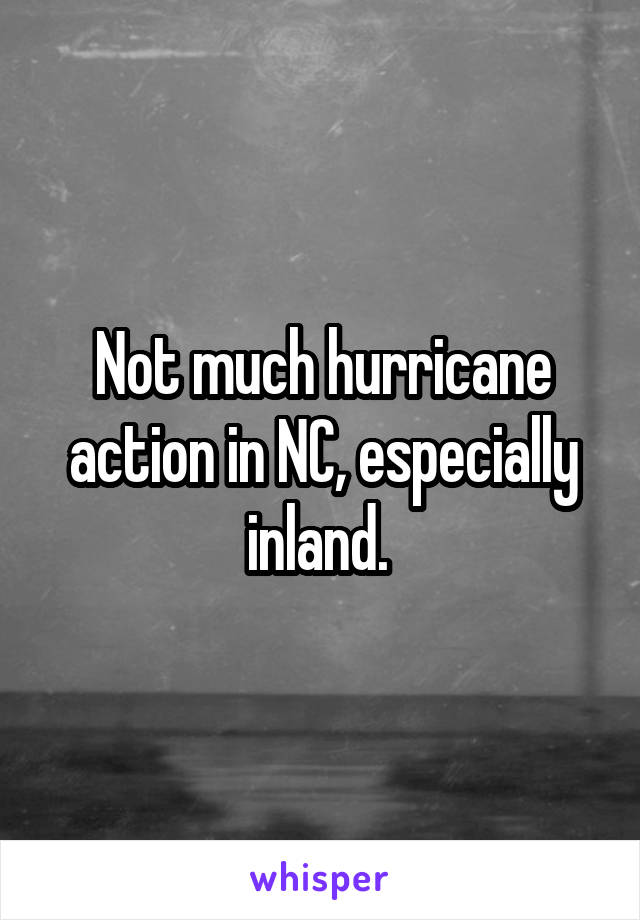 Not much hurricane action in NC, especially inland. 