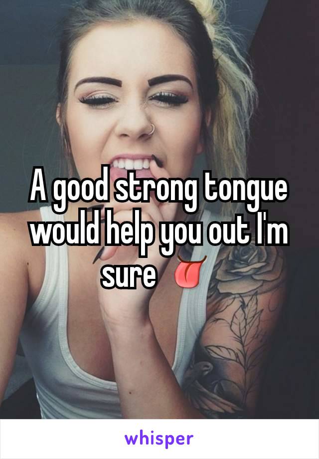 A good strong tongue would help you out I'm sure 👅