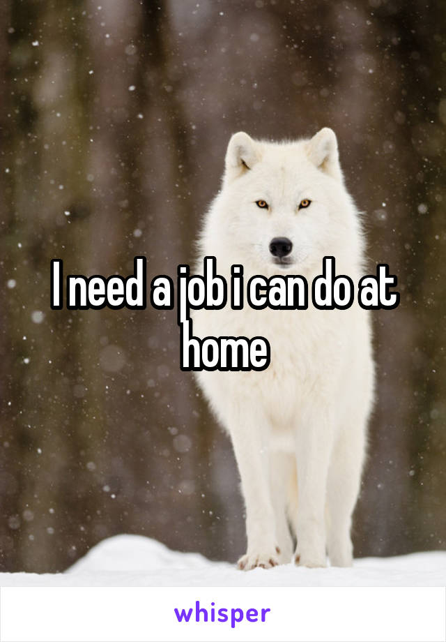 I need a job i can do at home