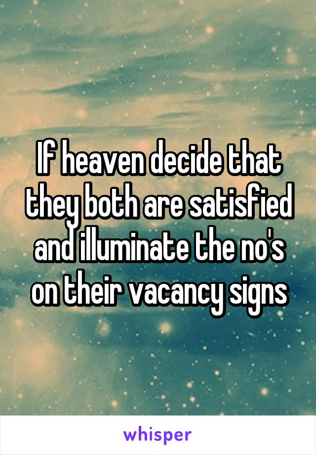 If heaven decide that they both are satisfied and illuminate the no's on their vacancy signs