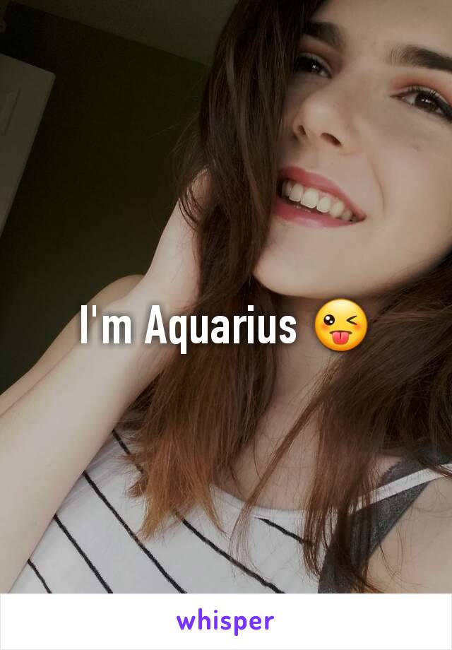 I'm Aquarius 😜