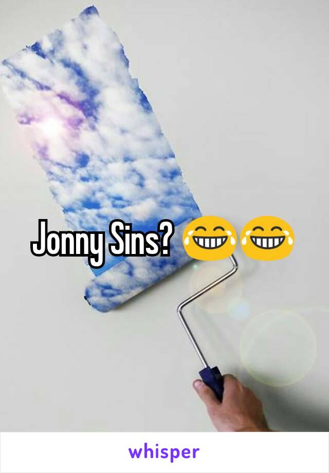 Jonny Sins? 😂😂