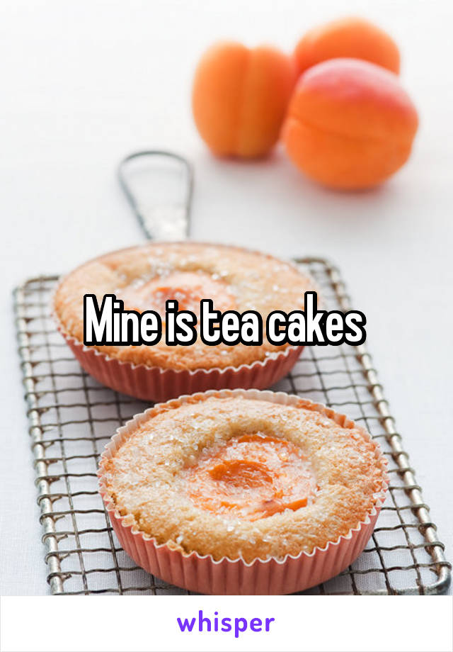 Mine is tea cakes 