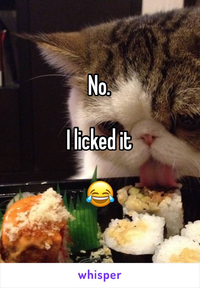 No.

I licked it

😂