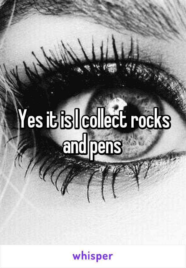 Yes it is I collect rocks and pens 