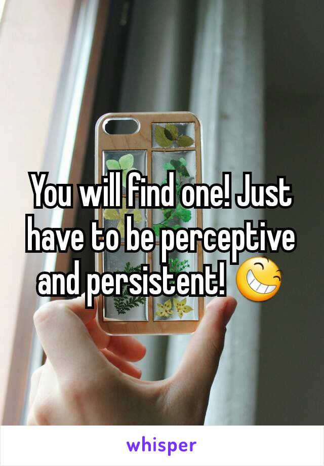You will find one! Just have to be perceptive and persistent! 😆