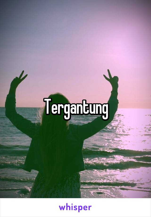 Tergantung