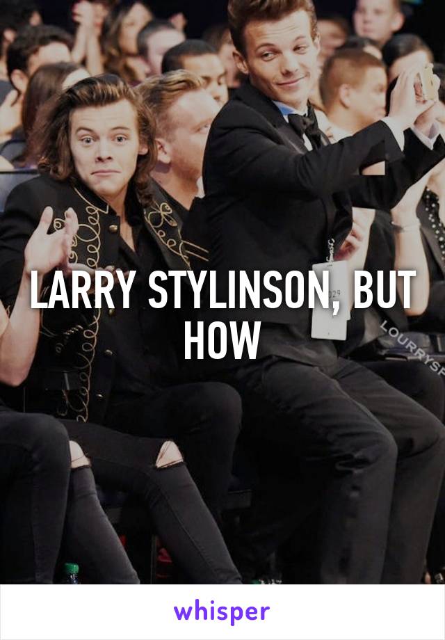 LARRY STYLINSON, BUT HOW