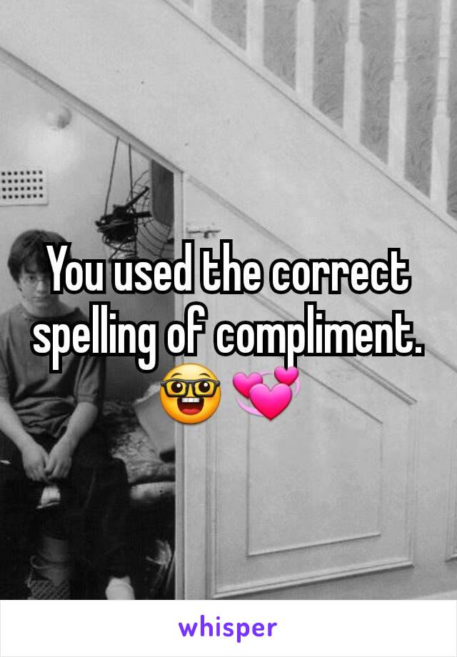 You used the correct spelling of compliment.
🤓💞