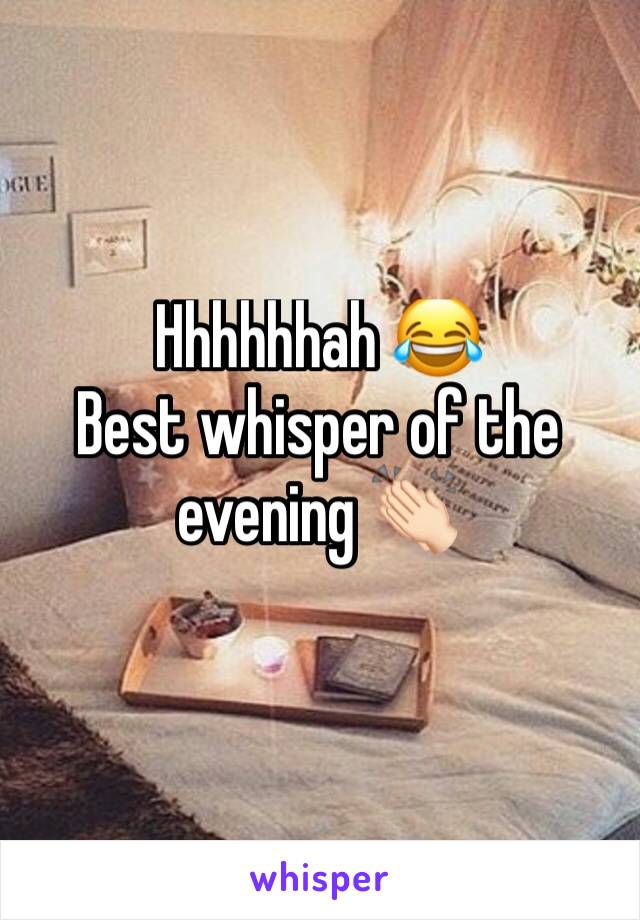 Hhhhhhah 😂
Best whisper of the evening 👏🏻