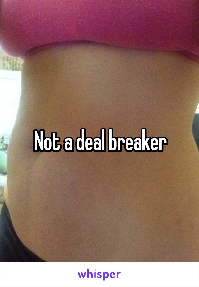 Not a deal breaker