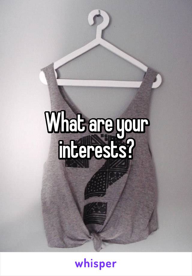 What are your interests?