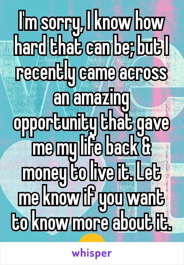 I'm sorry, I know how hard that can be; but I recently came across an amazing opportunity that gave me my life back & money to live it. Let me know if you want to know more about it. 😊