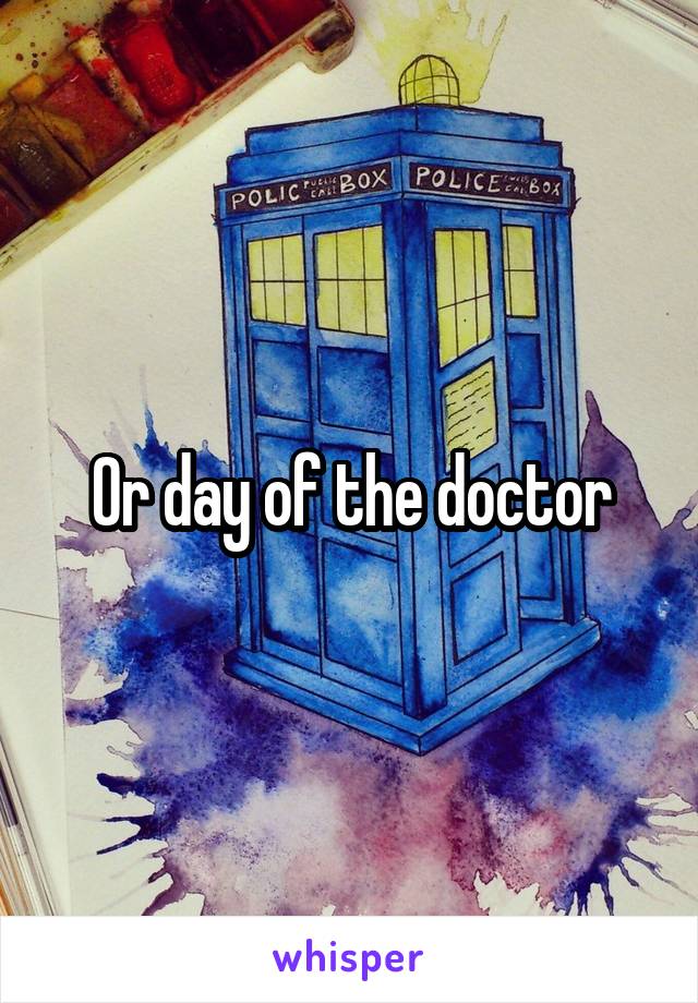 Or day of the doctor