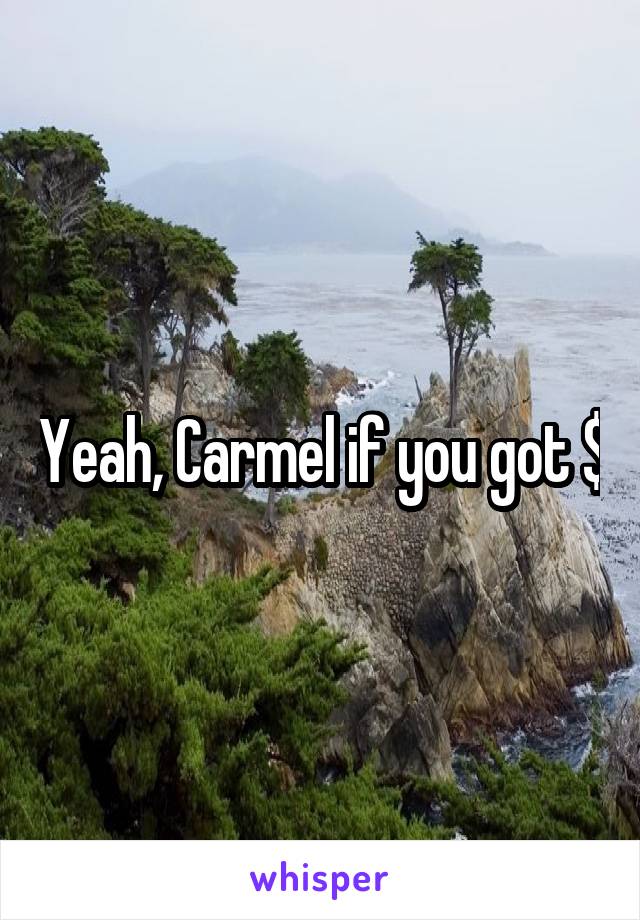 Yeah, Carmel if you got $