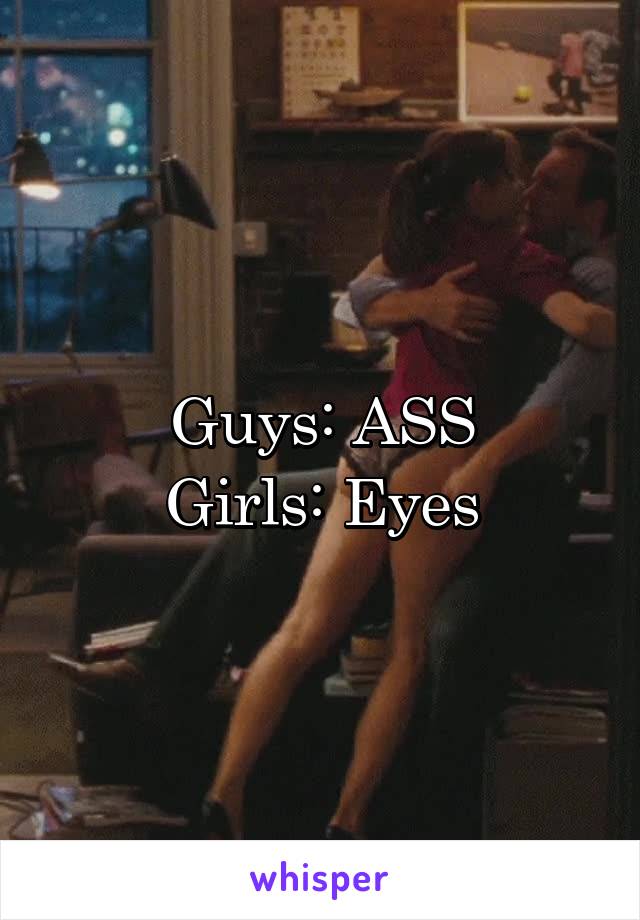 Guys: ASS
Girls: Eyes