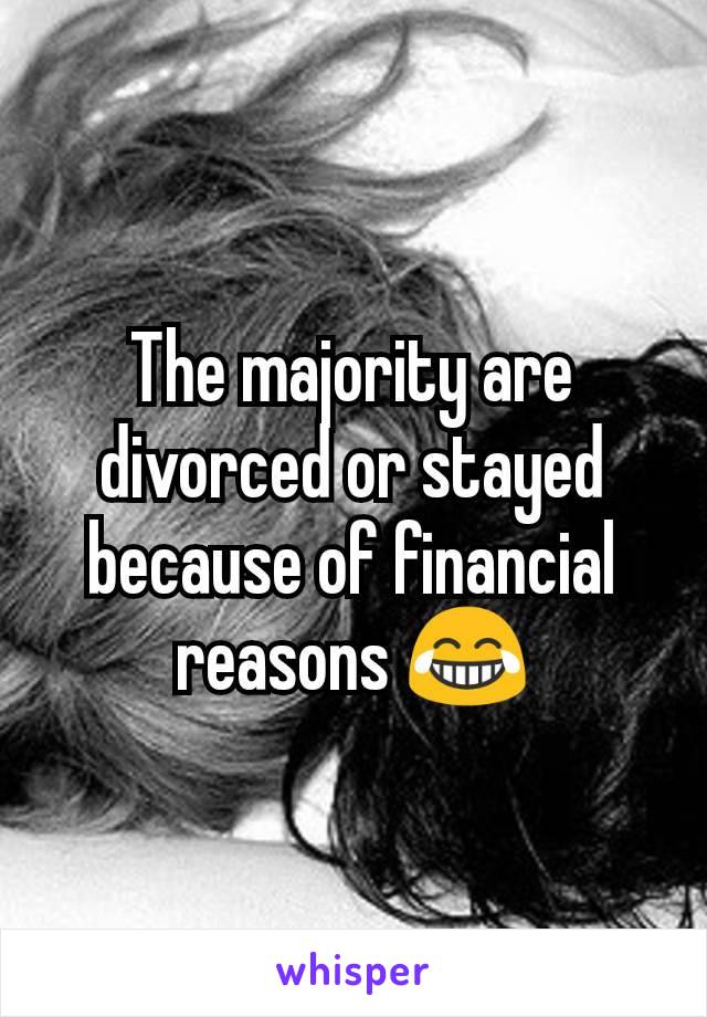 The majority are divorced or stayed because of financial reasons 😂