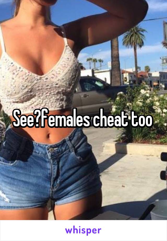 See?females cheat too 