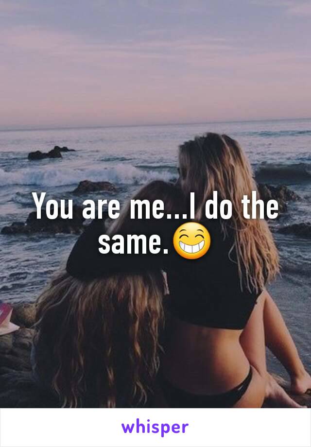 You are me...I do the same.😁