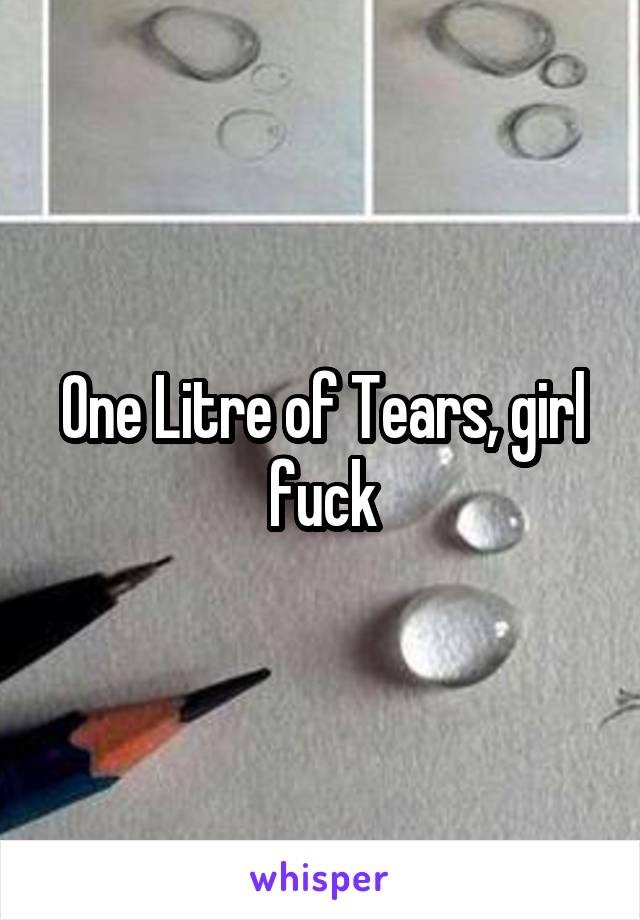 One Litre of Tears, girl fuck