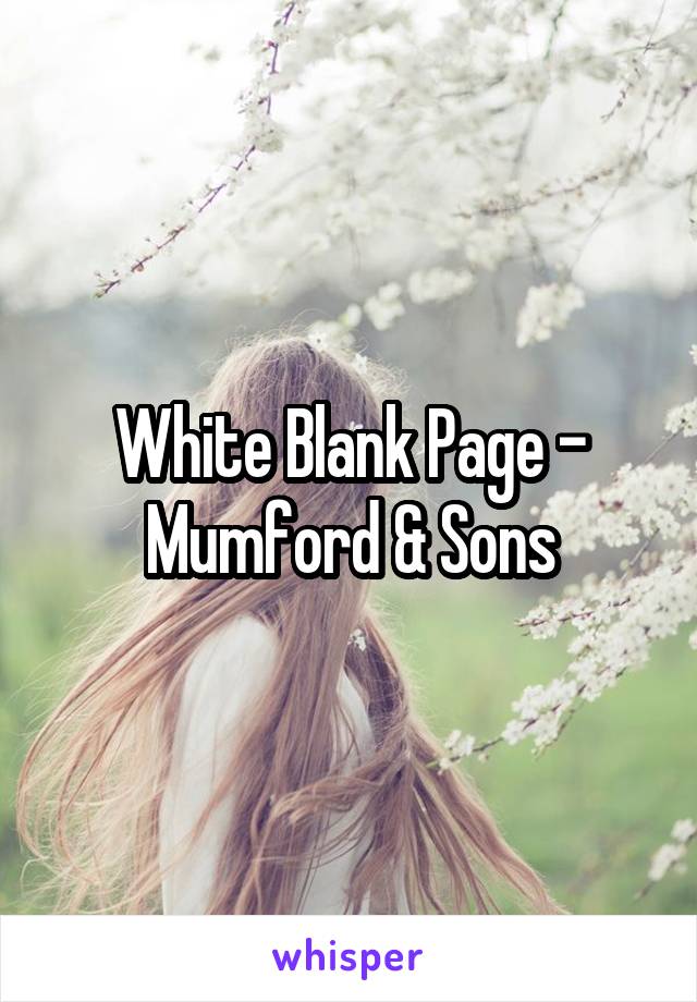 White Blank Page - Mumford & Sons