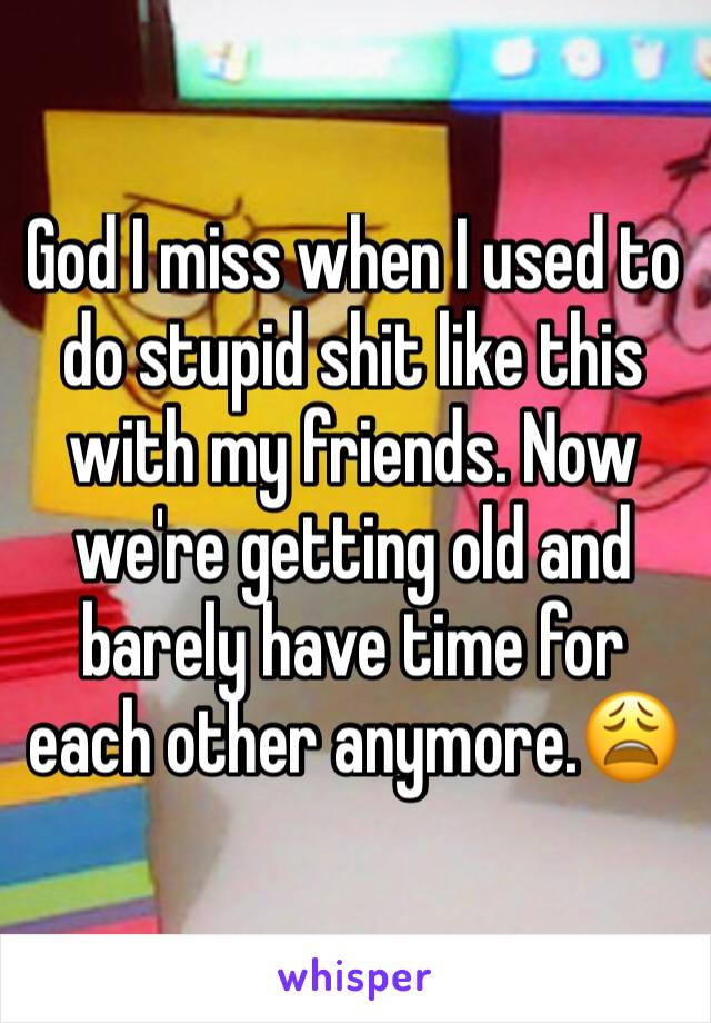 God I miss when I used to do stupid shit like this with my friends. Now we're getting old and barely have time for each other anymore.😩