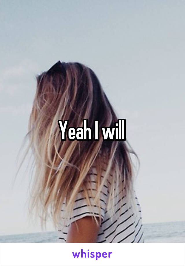 Yeah I will 