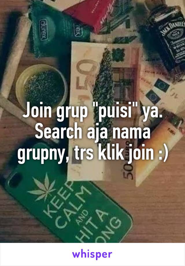 Join grup "puisi" ya. Search aja nama grupny, trs klik join :)