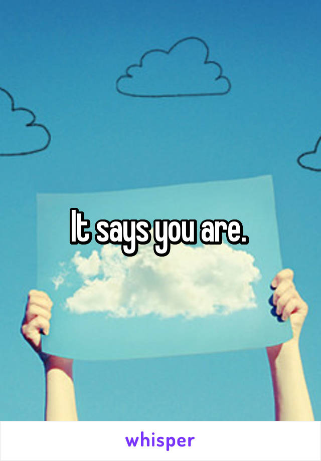 It says you are. 