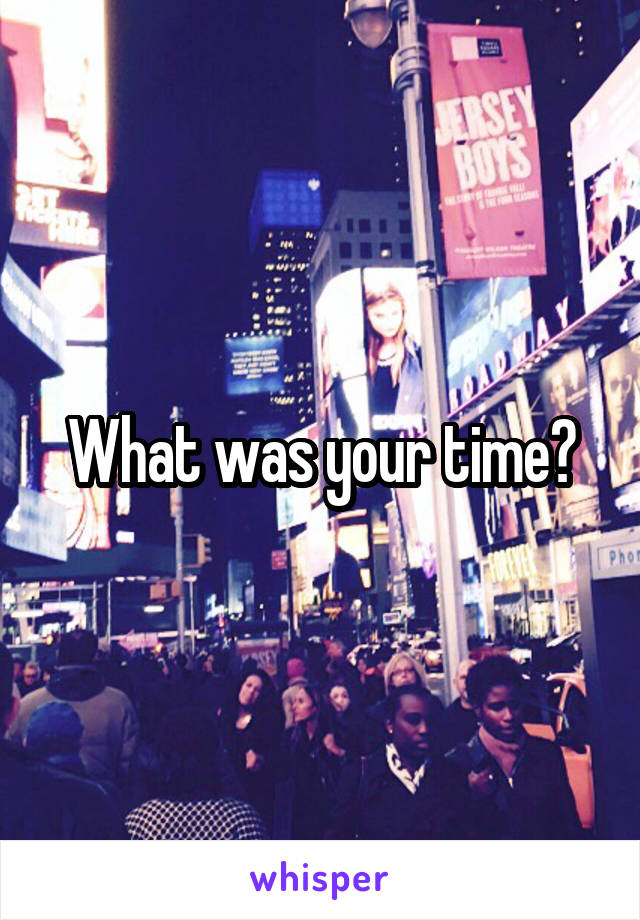 What was your time?