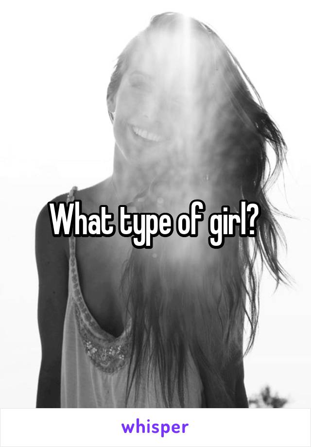 What type of girl? 