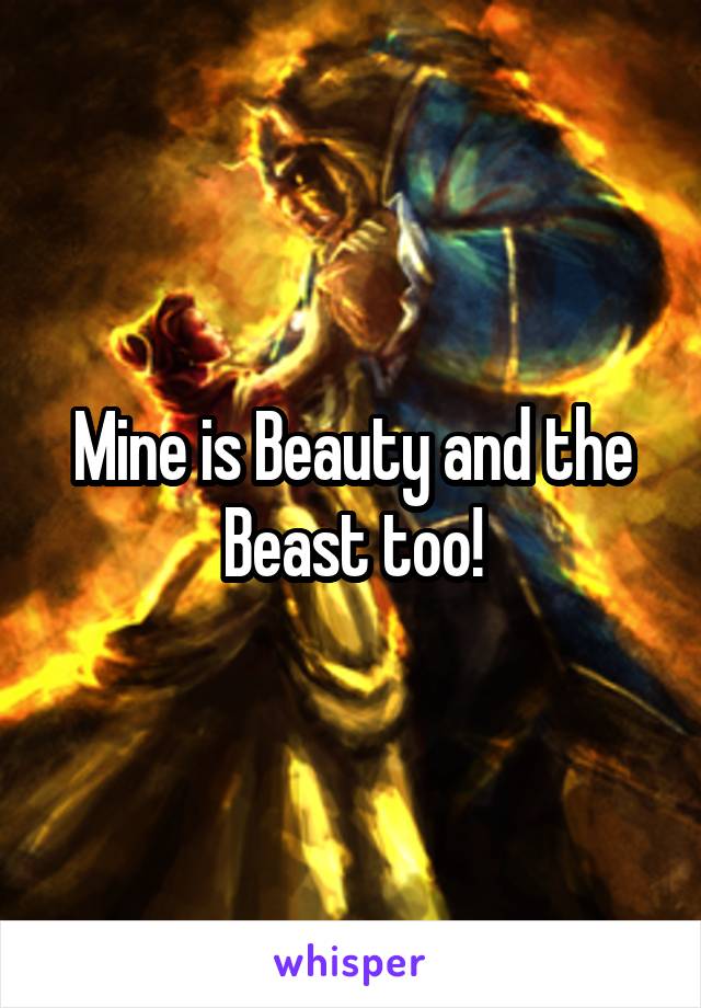 Mine is Beauty and the Beast too!