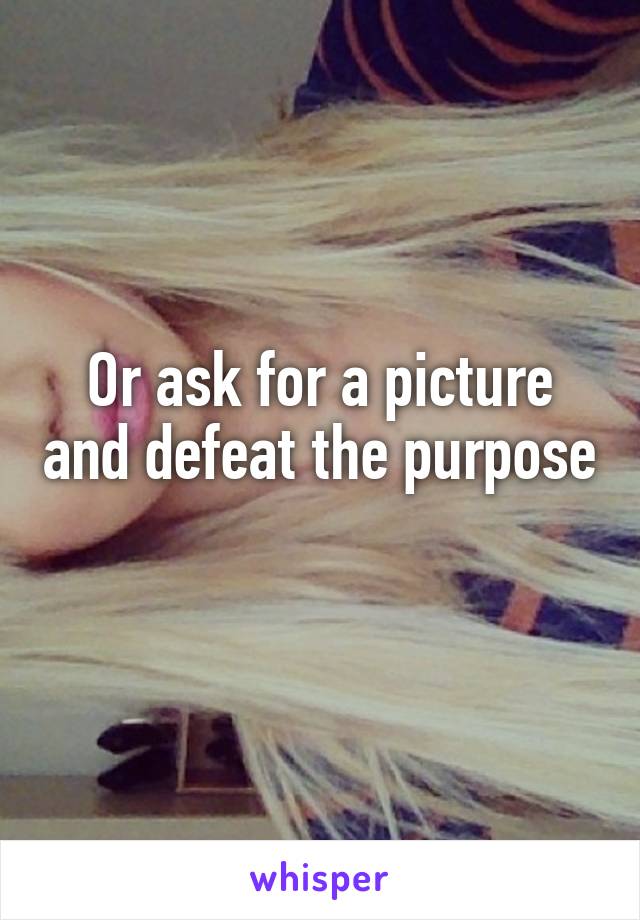 Or ask for a picture and defeat the purpose 