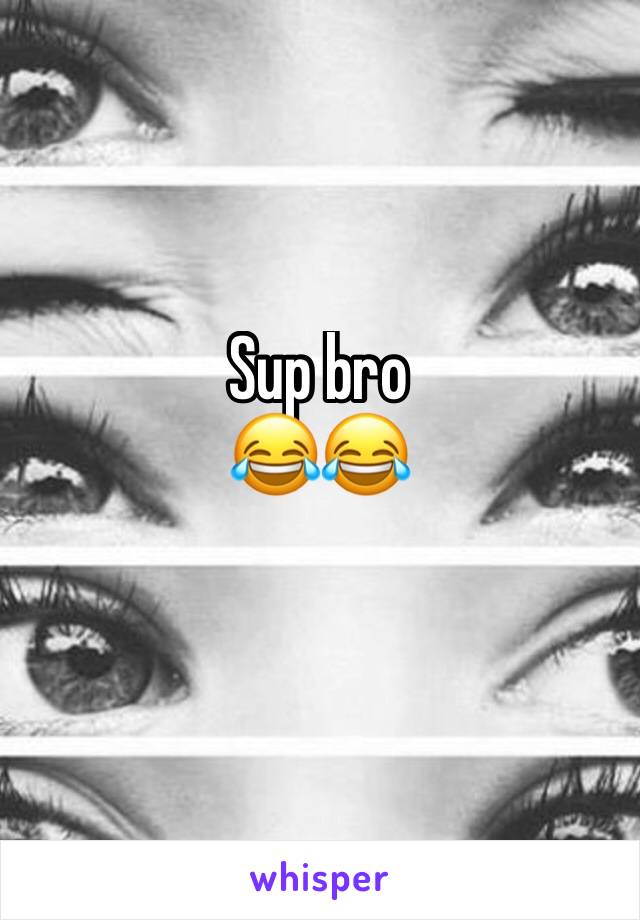 Sup bro
😂😂