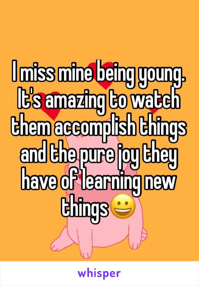 I miss mine being young. It's amazing to watch them accomplish things and the pure joy they have of learning new things😀