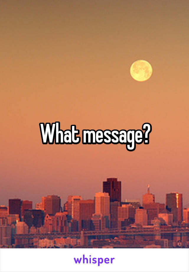 What message?