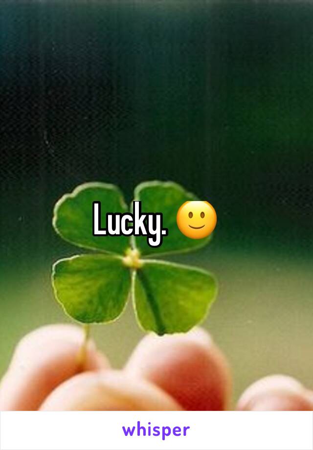 Lucky. 🙂