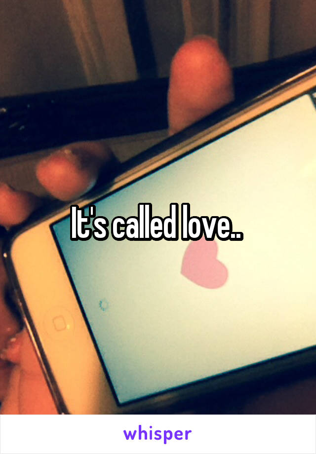 It's called love.. 