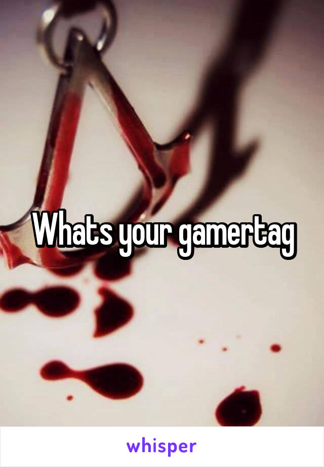 Whats your gamertag