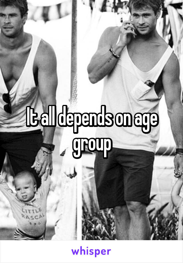 It all depends on age group