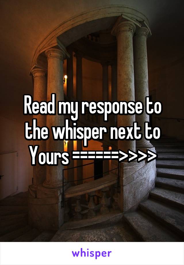 Read my response to the whisper next to
Yours ======>>>>