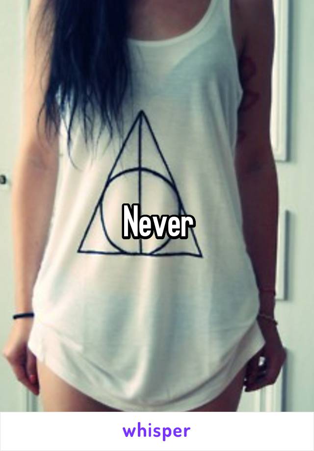 Never