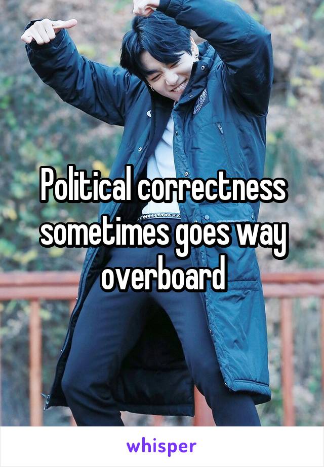 Political correctness sometimes goes way overboard
