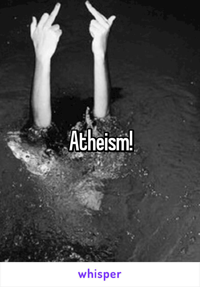 Atheism!