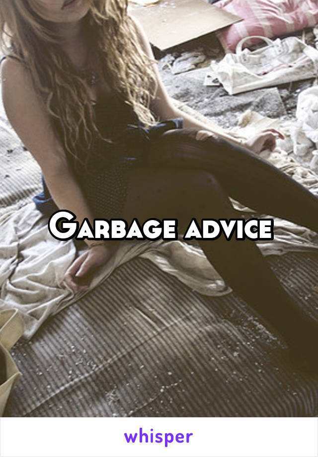 Garbage advice