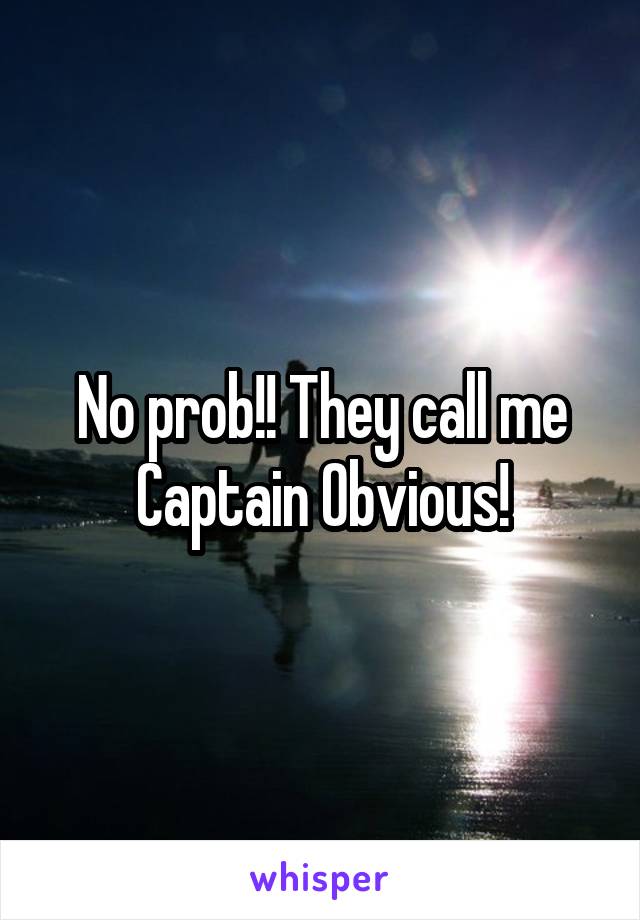 No prob!! They call me Captain Obvious!