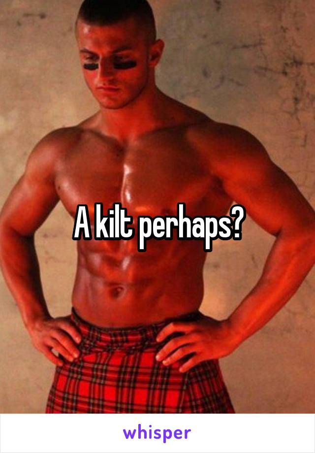 A kilt perhaps?