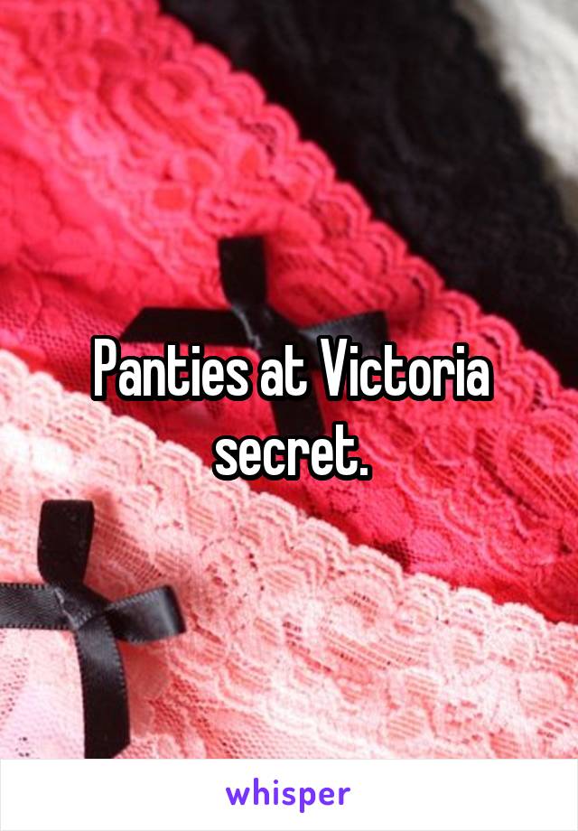 Panties at Victoria secret.